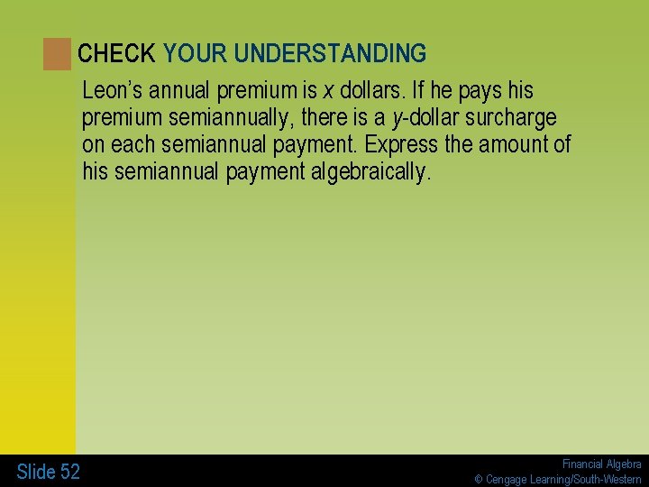 CHECK YOUR UNDERSTANDING Leon’s annual premium is x dollars. If he pays his premium