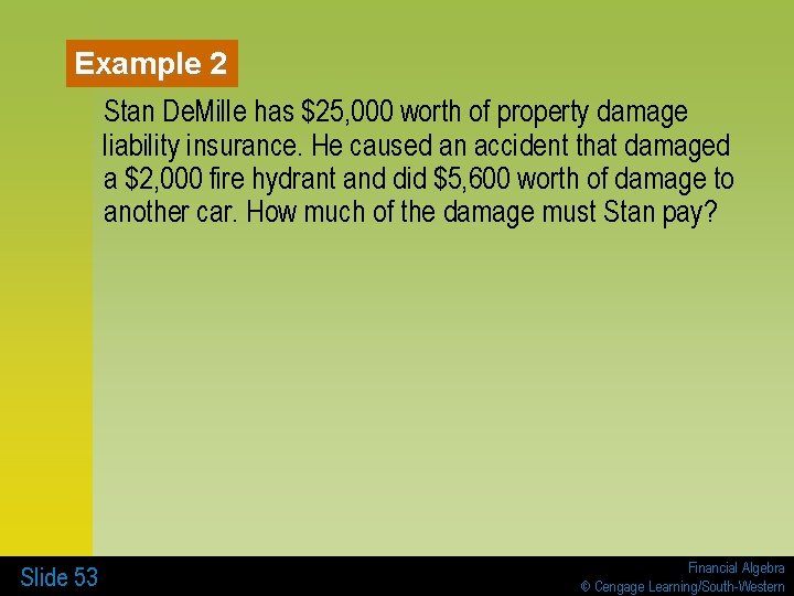 Example 2 Stan De. Mille has $25, 000 worth of property damage liability insurance.