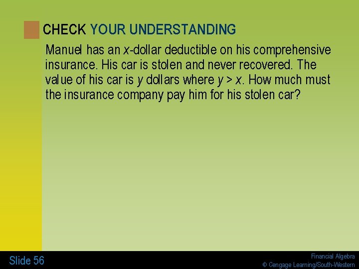 CHECK YOUR UNDERSTANDING Manuel has an x-dollar deductible on his comprehensive insurance. His car