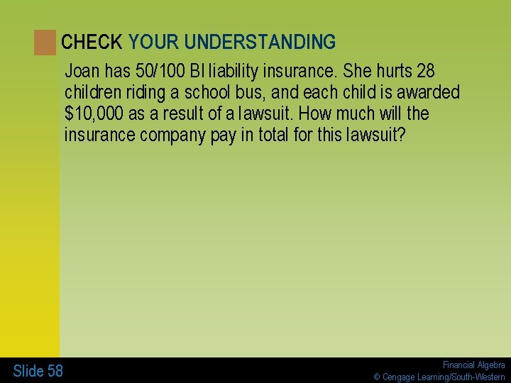 CHECK YOUR UNDERSTANDING Joan has 50/100 BI liability insurance. She hurts 28 children riding