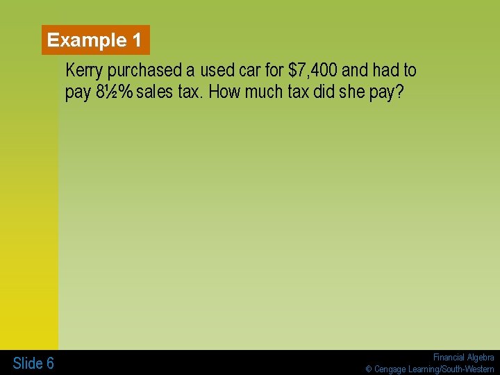 Example 1 Kerry purchased a used car for $7, 400 and had to pay