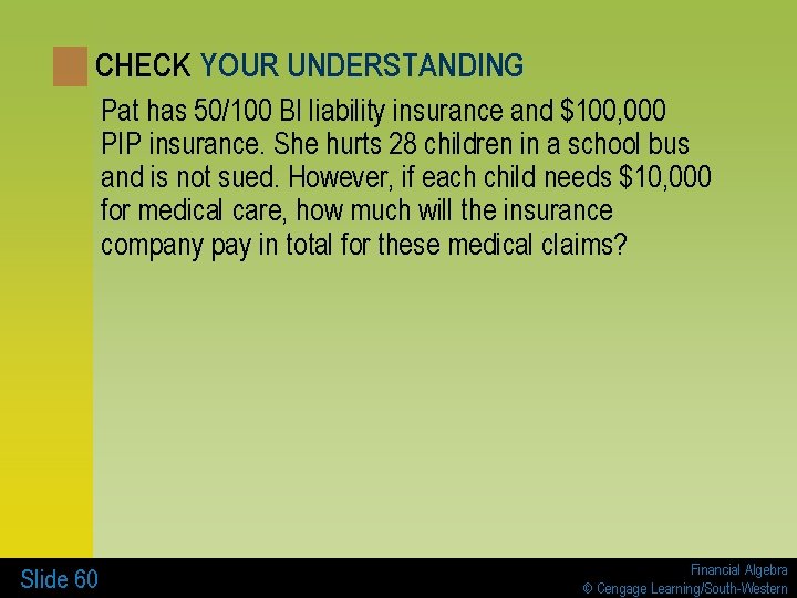 CHECK YOUR UNDERSTANDING Pat has 50/100 BI liability insurance and $100, 000 PIP insurance.