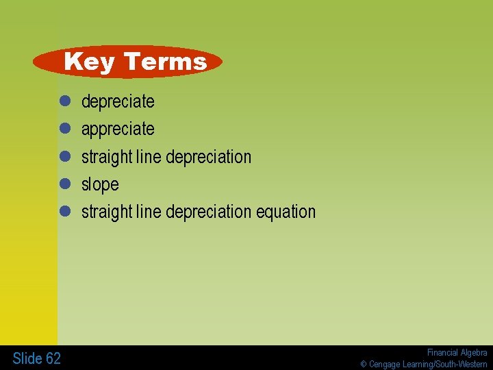 Key Terms l l l Slide 62 depreciate appreciate straight line depreciation slope straight