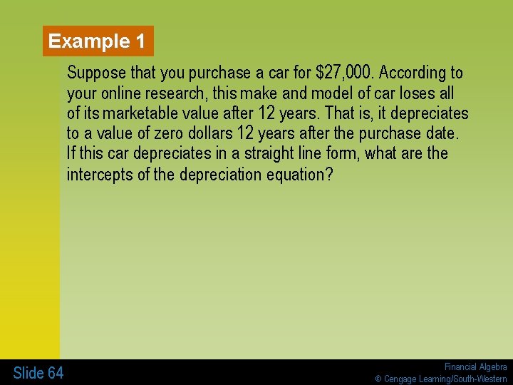 Example 1 Suppose that you purchase a car for $27, 000. According to your