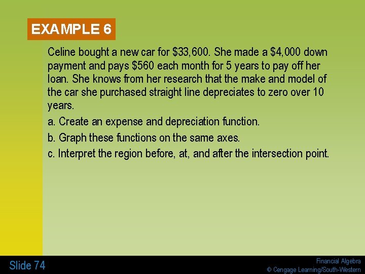 EXAMPLE 6 Celine bought a new car for $33, 600. She made a $4,