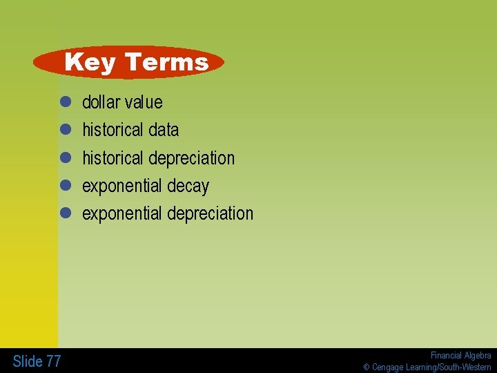 Key Terms l l l Slide 77 dollar value historical data historical depreciation exponential