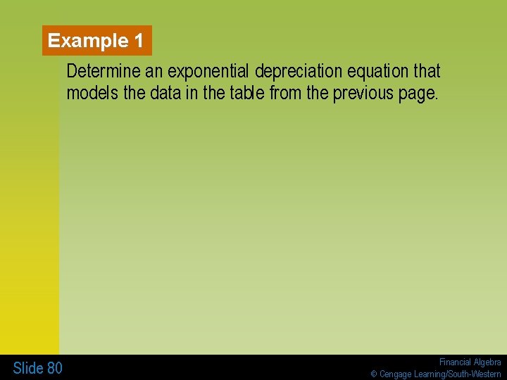 Example 1 Determine an exponential depreciation equation that models the data in the table