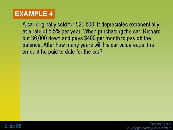 EXAMPLE 4 A car originally sold for $26, 600. It depreciates exponentially at a