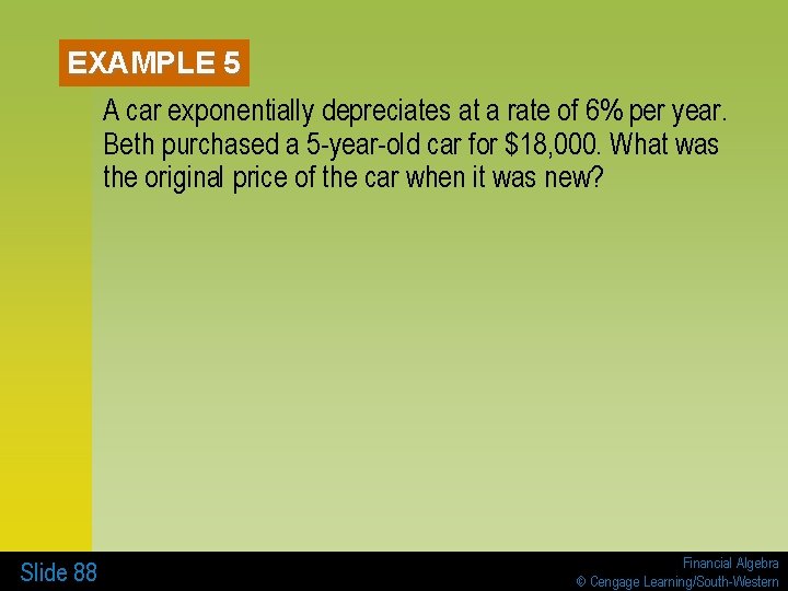 EXAMPLE 5 A car exponentially depreciates at a rate of 6% per year. Beth