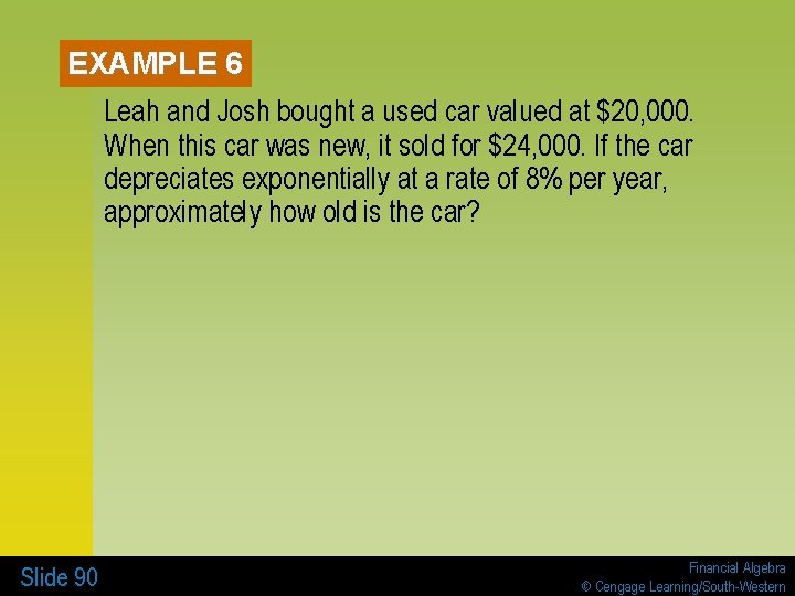EXAMPLE 6 Leah and Josh bought a used car valued at $20, 000. When