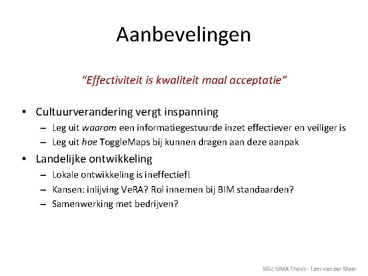 Aanbevelingen “Effectiviteit is kwaliteit maal acceptatie” • Cultuurverandering vergt inspanning – Leg uit waarom