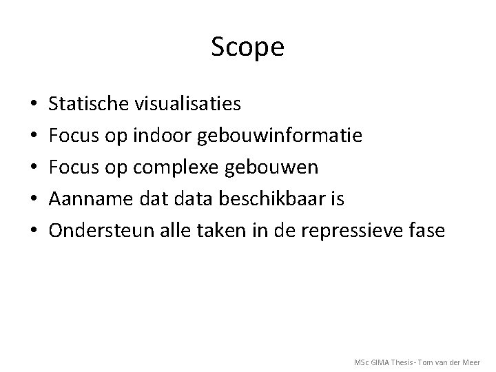 Scope • • • Statische visualisaties Focus op indoor gebouwinformatie Focus op complexe gebouwen