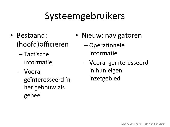 Systeemgebruikers • Nieuw: navigatoren • Bestaand: (hoofd)officieren – Operationele – Tactische informatie – Vooral