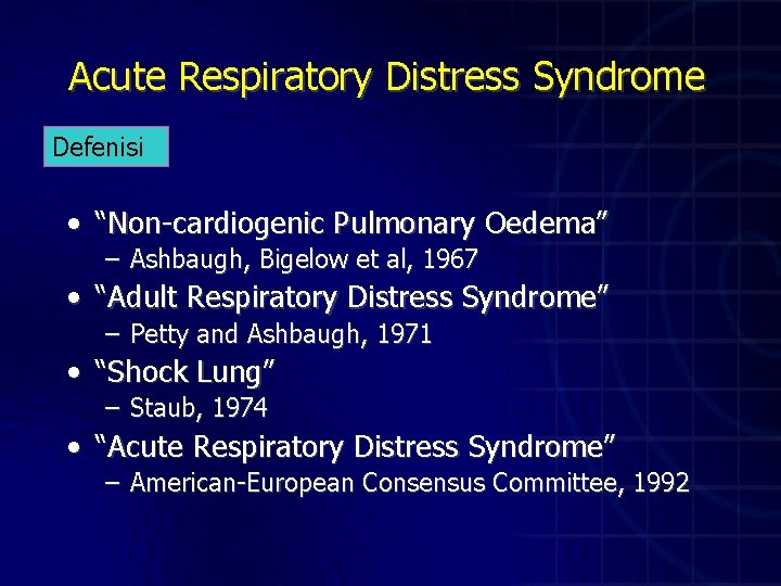 Acute Respiratory Distress Syndrome Defenisi • “Non-cardiogenic Pulmonary Oedema” – Ashbaugh, Bigelow et al,