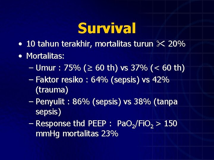 Survival • 10 tahun terakhir, mortalitas turun 20% • Mortalitas: – Umur : 75%