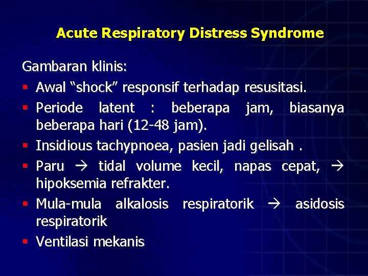 Acute Respiratory Distress Syndrome Gambaran klinis: § Awal “shock” responsif terhadap resusitasi. § Periode