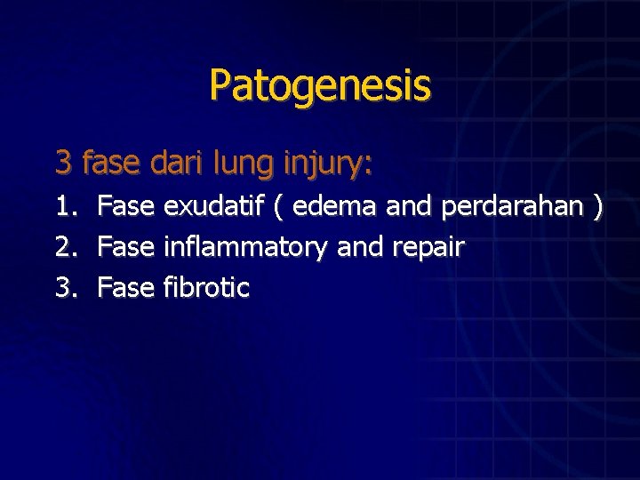 Patogenesis 3 fase dari lung injury: 1. Fase exudatif ( edema and perdarahan )