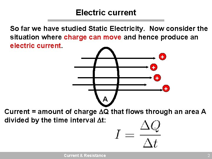 Electric current So far we have studied Static Electricity. Now consider the situation where