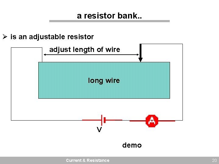 a resistor bank. . Ø is an adjustable resistor adjust length of wire long