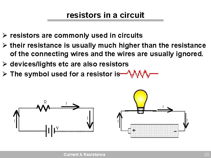 resistors in a circuit Ø resistors are commonly used in circuits Ø their resistance