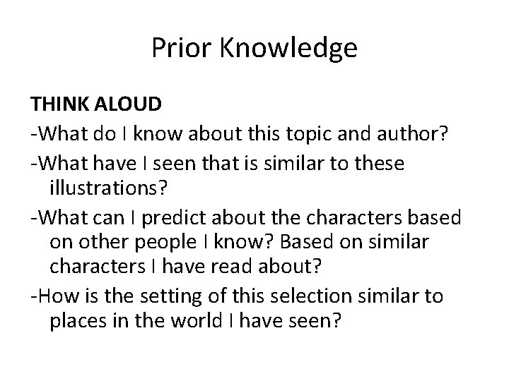Prior Knowledge THINK ALOUD -What do I know about this topic and author? -What Prior Knowledge THINK ALOUD -What do I know about this topic and author? -What