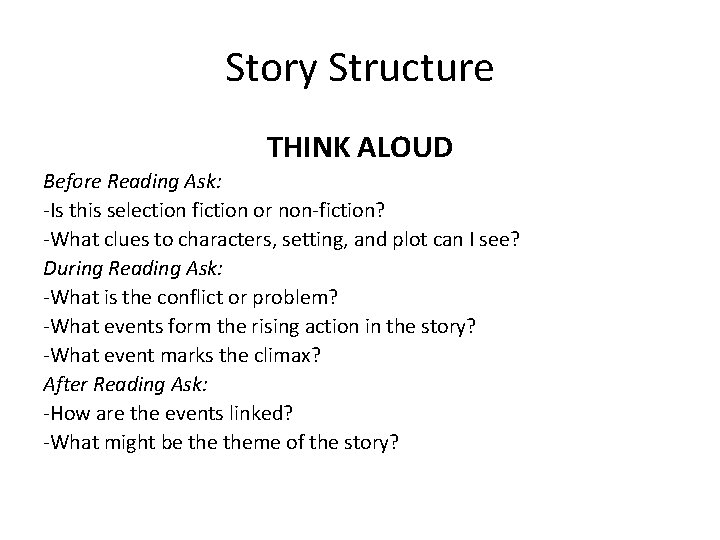 Story Structure THINK ALOUD Before Reading Ask: -Is this selection fiction or non-fiction? -What