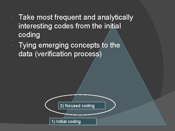 Take most frequent and analytically interesting codes from the initial coding Tying emerging concepts