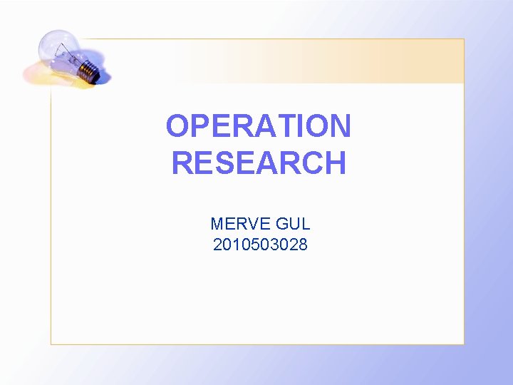 OPERATION RESEARCH MERVE GUL 2010503028 