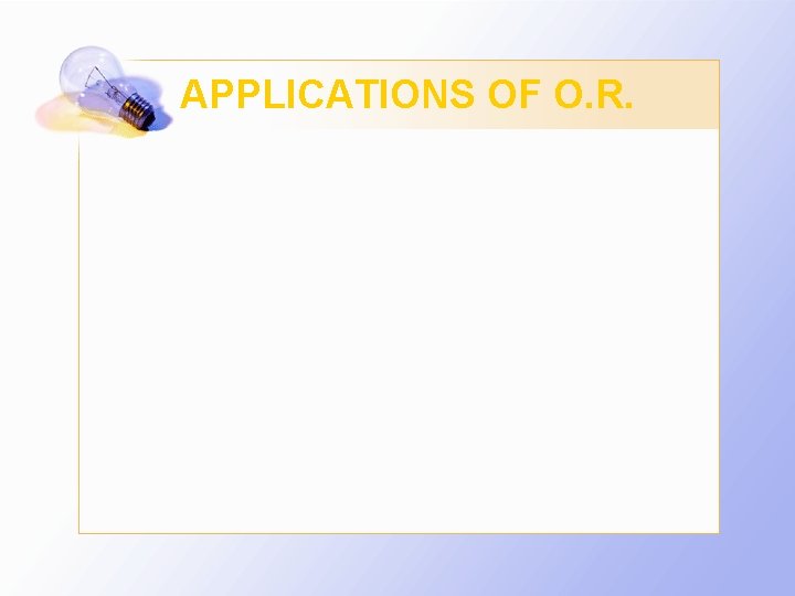 APPLICATIONS OF O. R. 