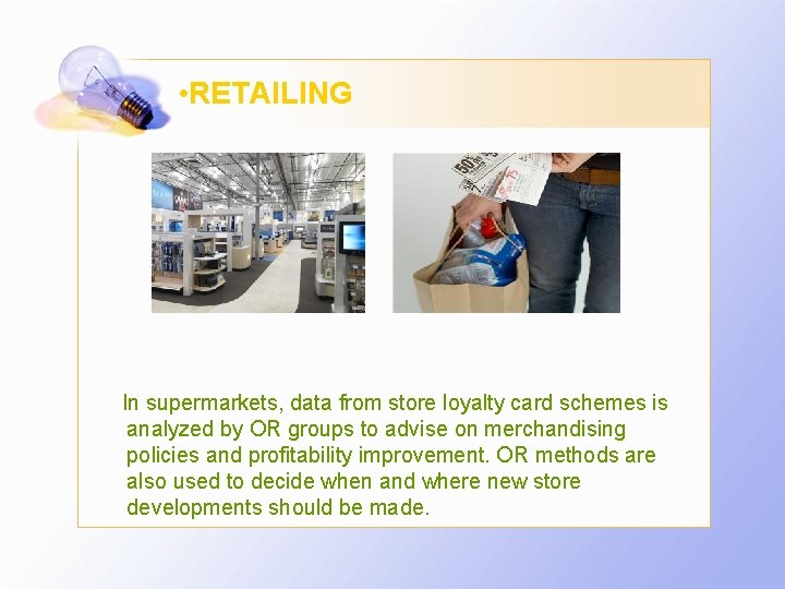  • RETAILING In supermarkets, data from store loyalty card schemes is analyzed by