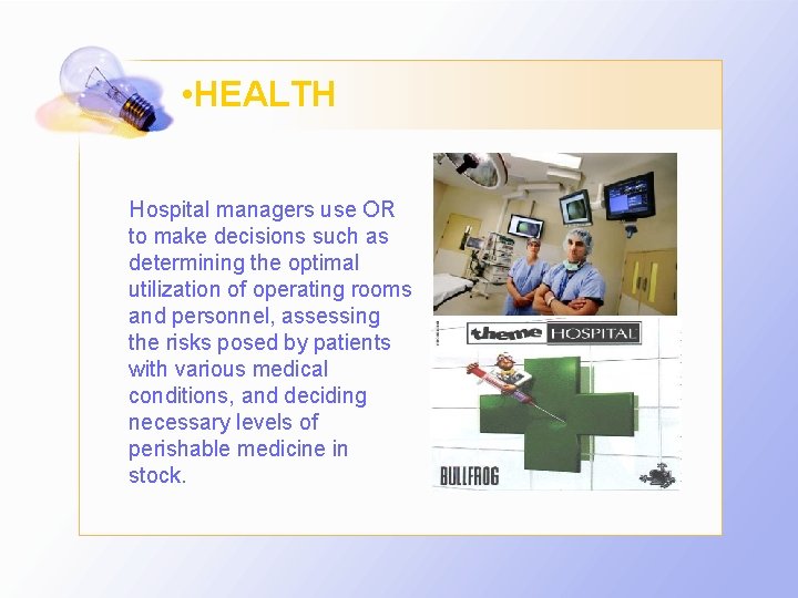  • HEALTH Hospital managers use OR to make decisions such as determining the