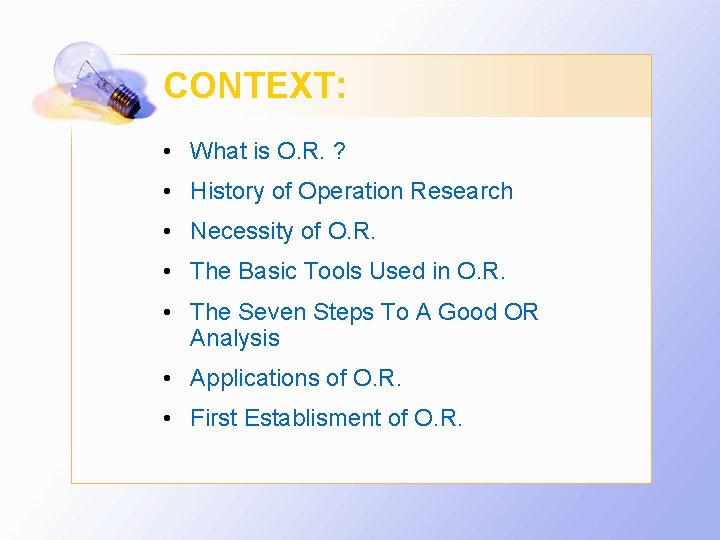 CONTEXT: • What is O. R. ? • History of Operation Research • Necessity