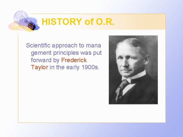 HISTORY of O. R. Scientific approach to mana gement principles was put forward by