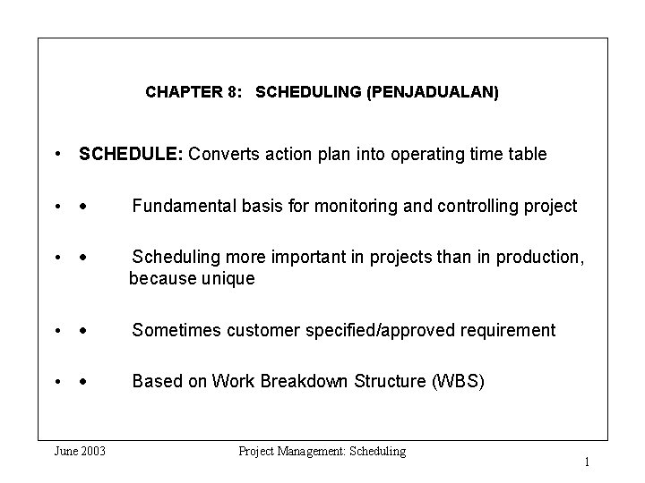 CHAPTER 8: SCHEDULING (PENJADUALAN) • SCHEDULE: Converts action plan into operating time table •