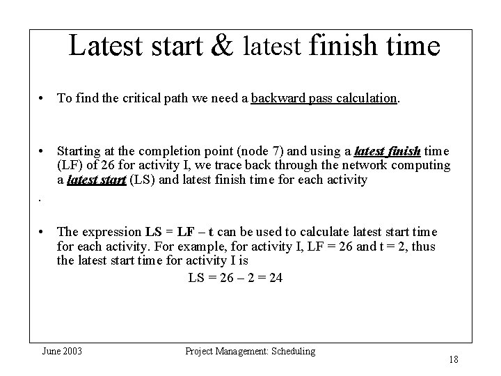 Latest start & latest finish time • To find the critical path we need