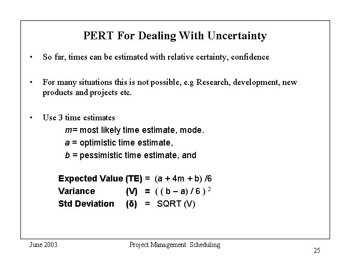 PERT For Dealing With Uncertainty • So far, times can be estimated with relative