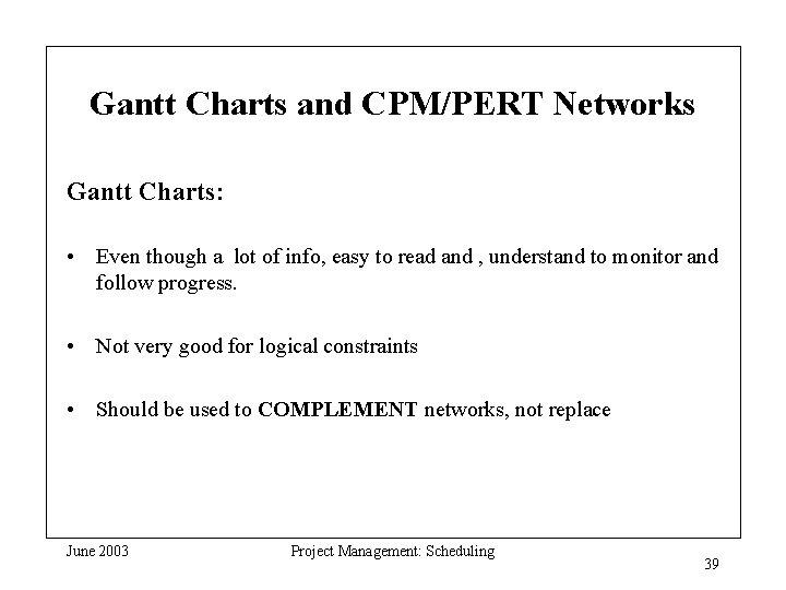 Gantt Charts and CPM/PERT Networks Gantt Charts: • Even though a lot of info,