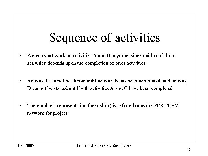 Sequence of activities • We can start work on activities A and B anytime,