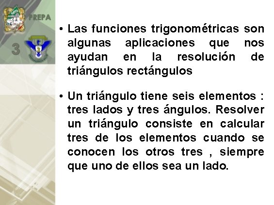 • Las funciones trigonométricas son algunas aplicaciones que nos ayudan en la resolución