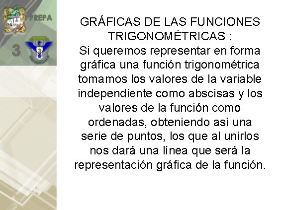 GRÁFICAS DE LAS FUNCIONES TRIGONOMÉTRICAS : Si queremos representar en forma gráfica una función