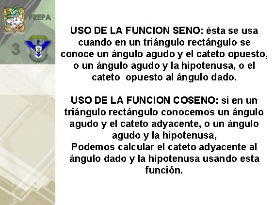 USO DE LA FUNCION SENO: ésta se usa cuando en un triángulo rectángulo se