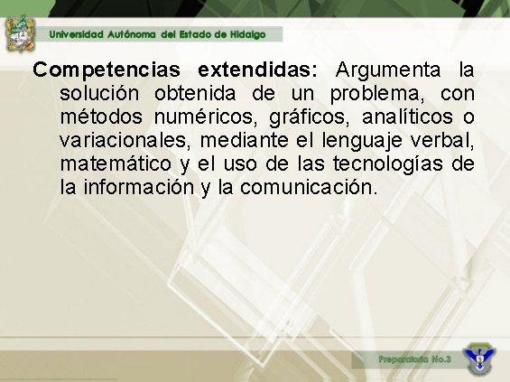 Competencias extendidas: Argumenta la solución obtenida de un problema, con métodos numéricos, gráficos, analíticos