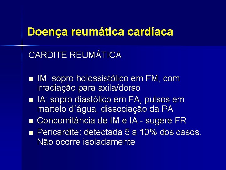 Doença reumática cardíaca CARDITE REUMÁTICA n n IM: sopro holossistólico em FM, com irradiação