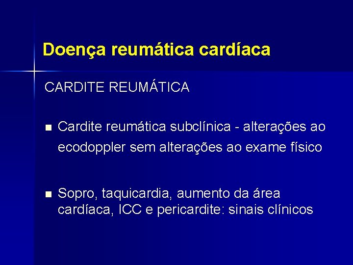 Doença reumática cardíaca CARDITE REUMÁTICA n Cardite reumática subclínica - alterações ao ecodoppler sem