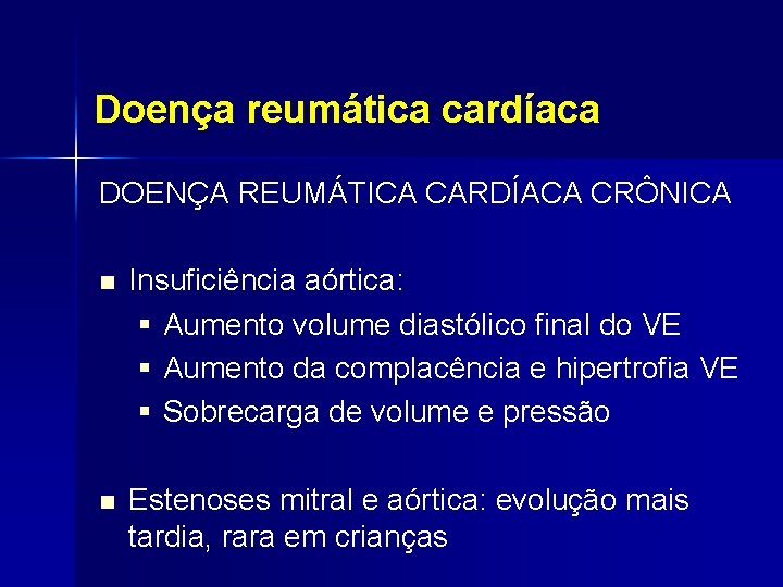 Doença reumática cardíaca DOENÇA REUMÁTICA CARDÍACA CRÔNICA n Insuficiência aórtica: § Aumento volume diastólico