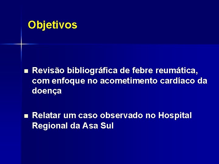 Objetivos n Revisão bibliográfica de febre reumática, com enfoque no acometimento cardíaco da doença