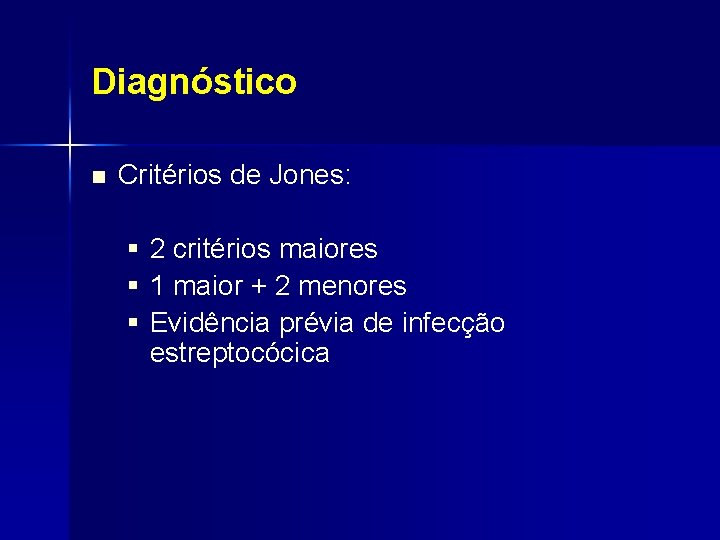 Diagnóstico n Critérios de Jones: § 2 critérios maiores § 1 maior + 2