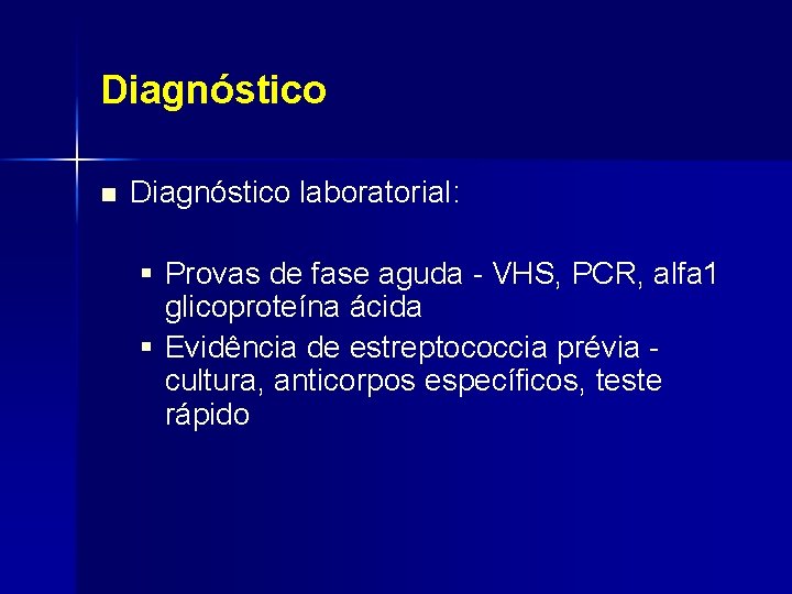 Diagnóstico n Diagnóstico laboratorial: § Provas de fase aguda - VHS, PCR, alfa 1