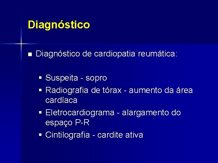 Diagnóstico n Diagnóstico de cardiopatia reumática: § Suspeita - sopro § Radiografia de tórax