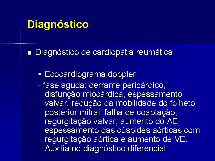 Diagnóstico n Diagnóstico de cardiopatia reumática: § Ecocardiograma doppler - fase aguda: derrame pericárdico,